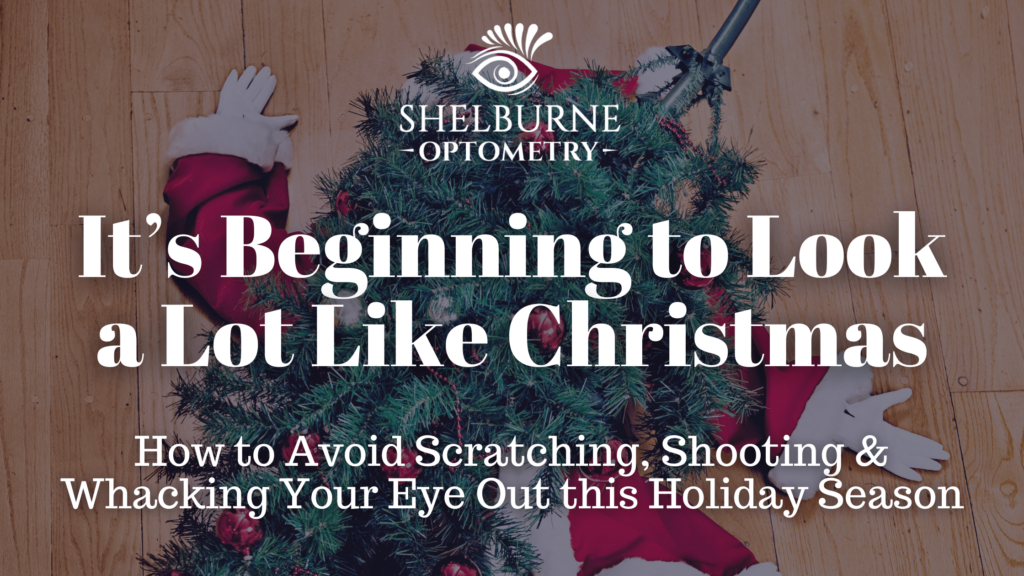 It's Beginning to Look a Lot Like Christmas - How to Avoid Scratching, Shooting & Whacking Your Eye Out this Holiday Season